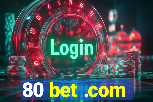 80 bet .com